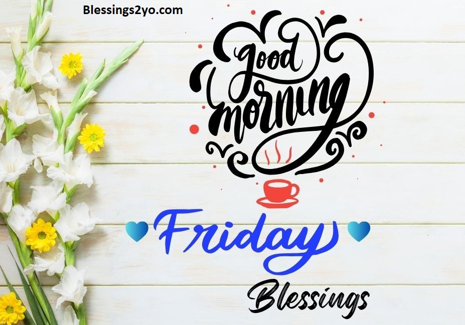 You are currently viewing 50 Beautiful Friday Blessings to Share With Everyone You Love