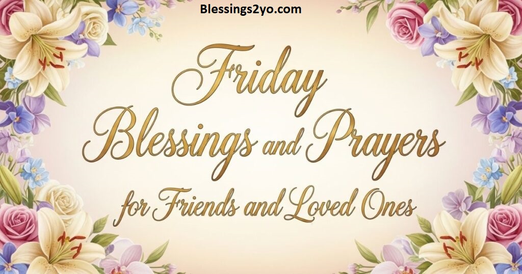 You are currently viewing Friday Blessings Beautiful Messages to Start Your Day With Joy and Gratitude