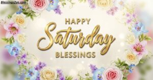 Read more about the article Saturday Blessings Inspirational Quotes, Prayers, Images & Positive Weekend Wishes