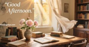 Read more about the article 50 Good Afternoon Wishes That Feel Warm, Real, and Genuine