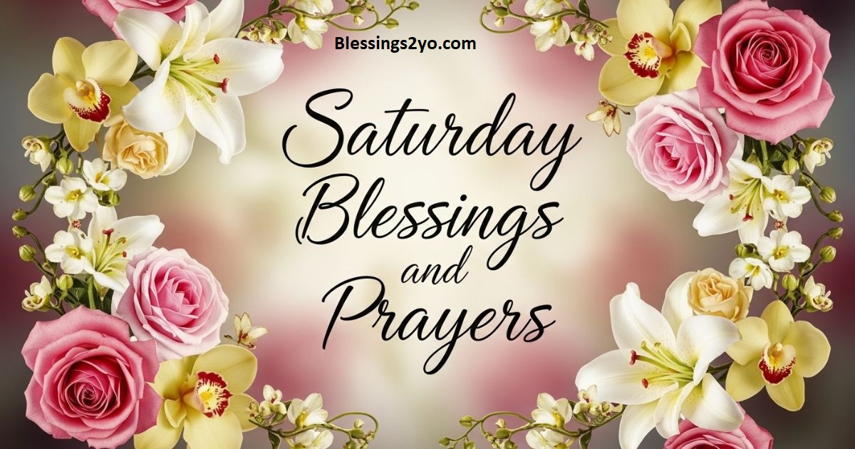 Read more about the article Saturday Blessings, Quotes & Prayers to Brighten Your Morning
