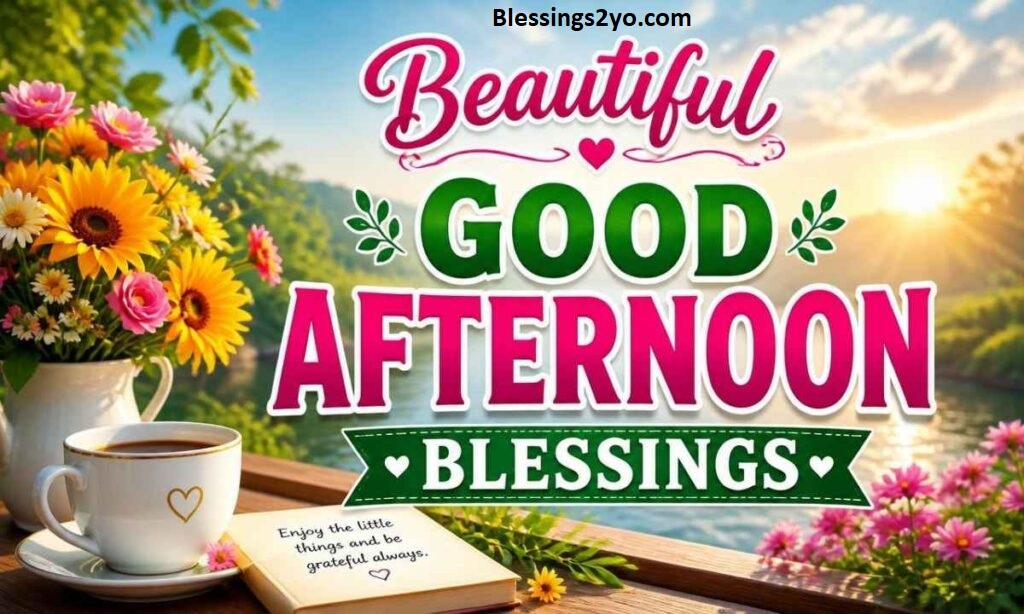 Read more about the article Good Afternoon Blessings Beautiful Messages for Every Special Person
